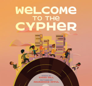 This is the cover image for the book Welcome to the Cypher by Khodi Dill, illustrated by Awuradwoa Afful, published by Annick Press